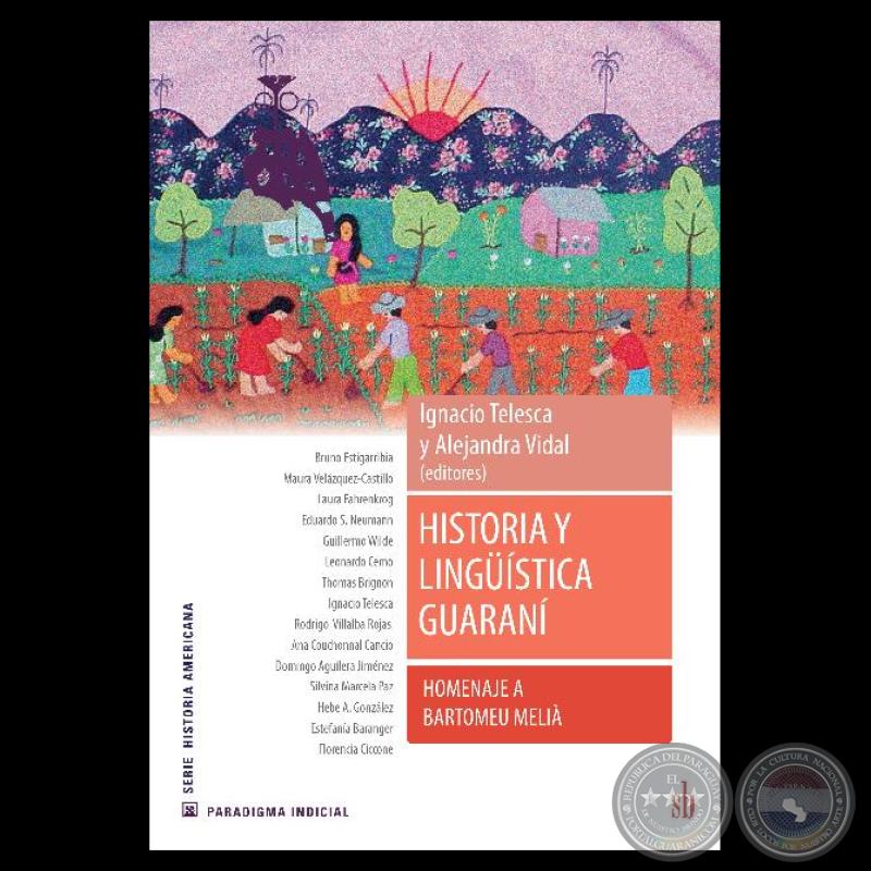 HISTORIA Y LINGÜÍSTICA GUARANÍ - Editores: IGNACIO TELESCA y ALEJANDRA VIDAL - Año 2021